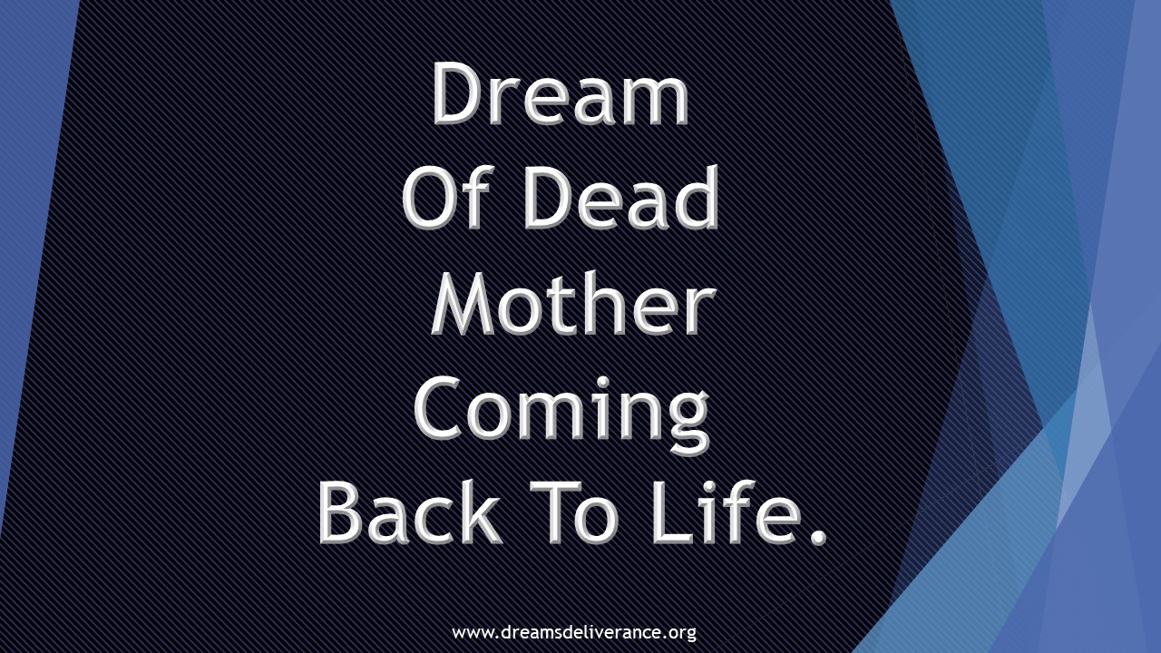 Dream Of Dead Mother Coming Back To Life.