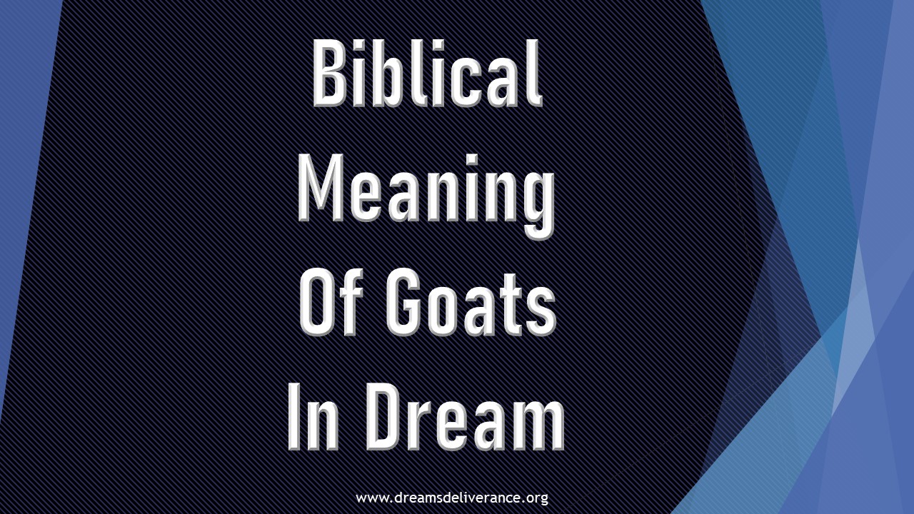 Biblical Meaning Of Goats In Dream