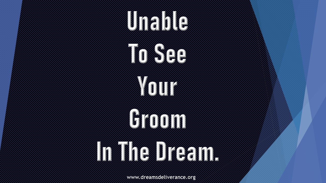 Unable To See Your Groom In The Dream.