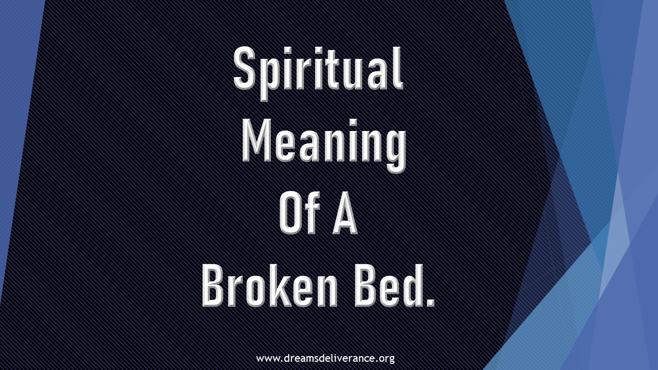 Spiritual Meaning Of A Broken Bed.