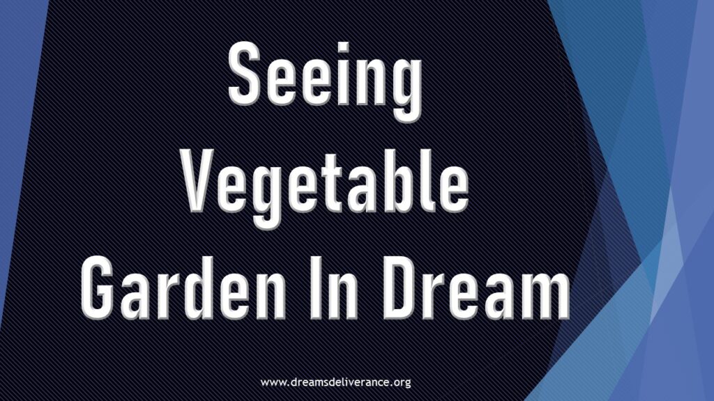 Seeing Vegetable Garden In Dream