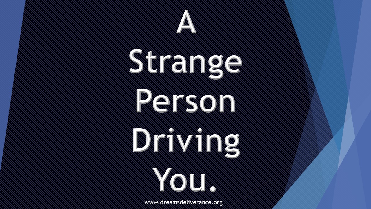 A Strange Person Driving You.