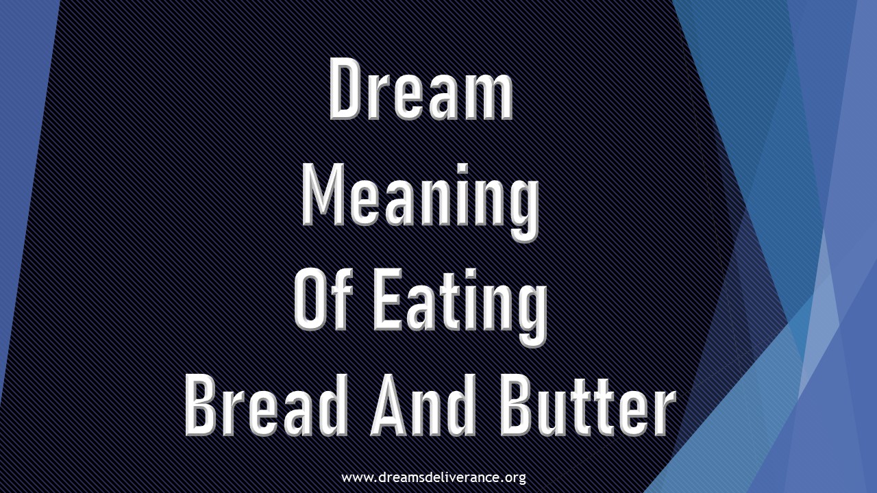 Dream Meaning Of Eating Bread And Butter