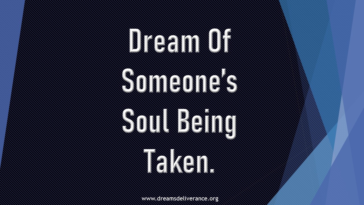 Dream Of Someone’s Soul Being Taken.