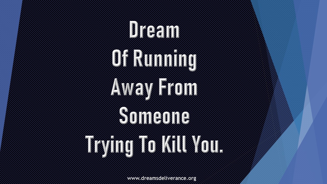Dream Of Running Away From Someone Trying To Kill You.