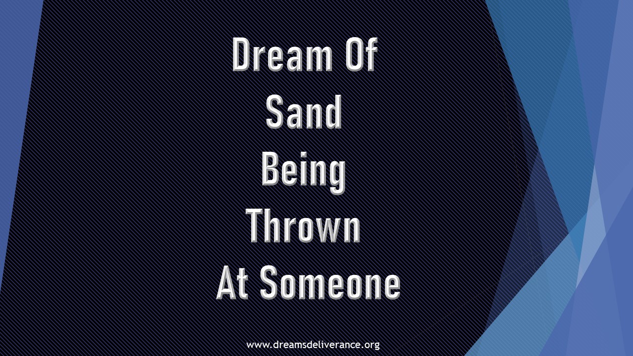 Dream Of Sand Being Thrown At Someone