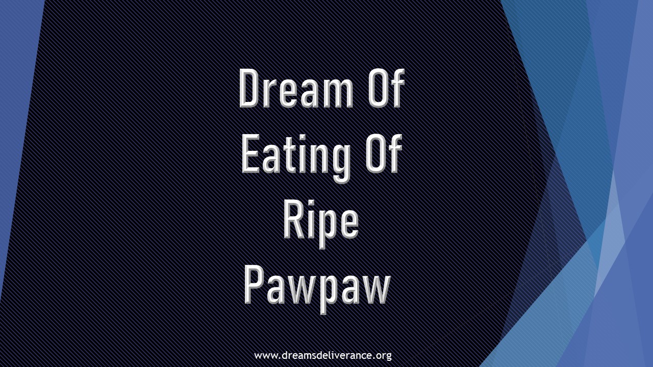 Dream Of Eating Of Ripe Pawpaw