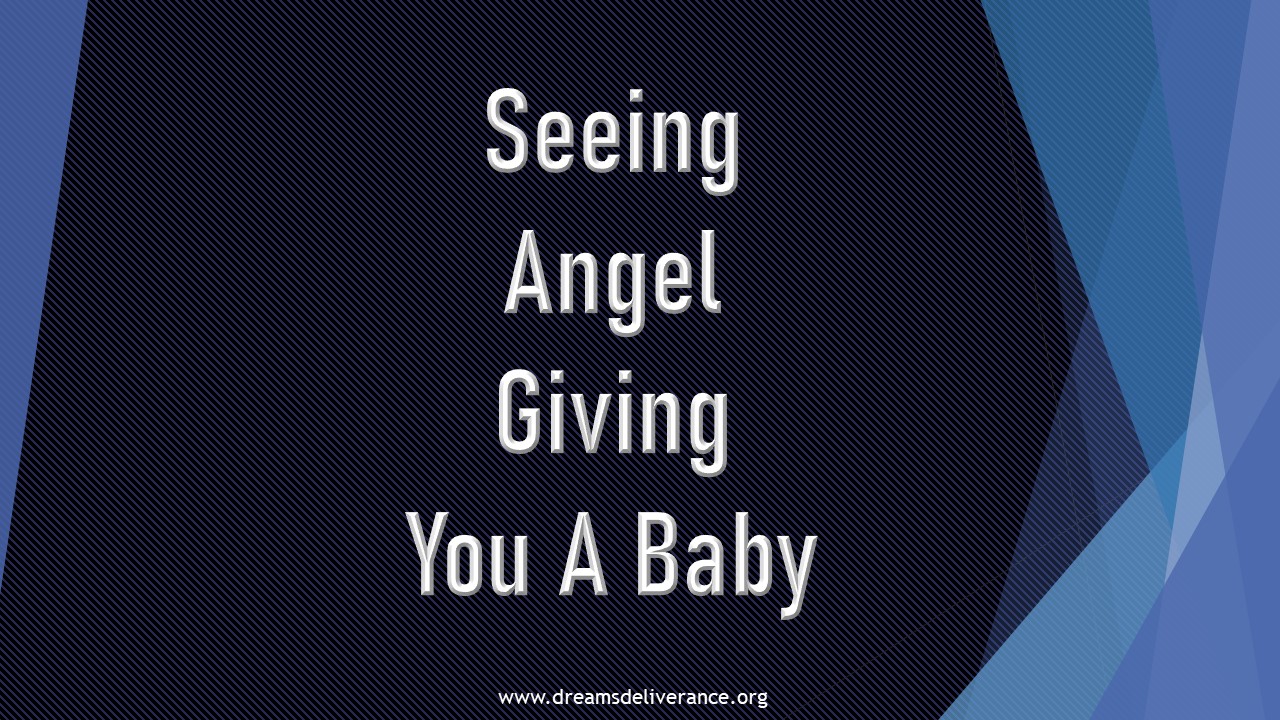 Seeing Angel Giving You A Baby
