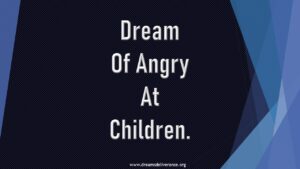 Dream Of Angry At Children.