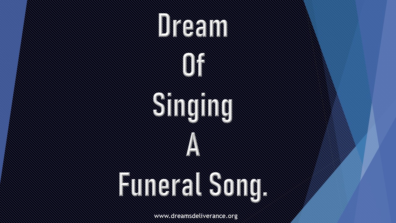 Dream Of Singing A Funeral Song.