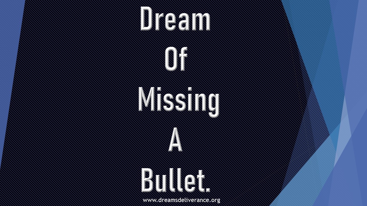 Dream Of Missing A Bullet.