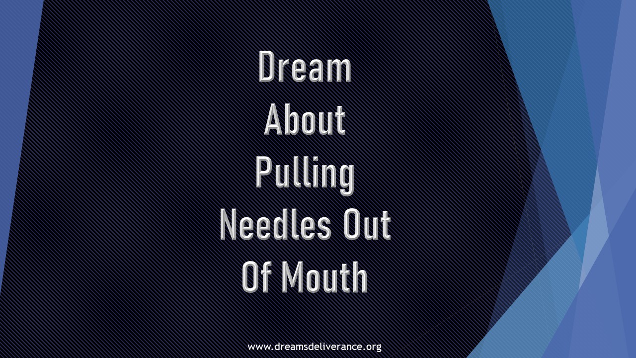 Dream About Pulling Needles Out Of Mouth