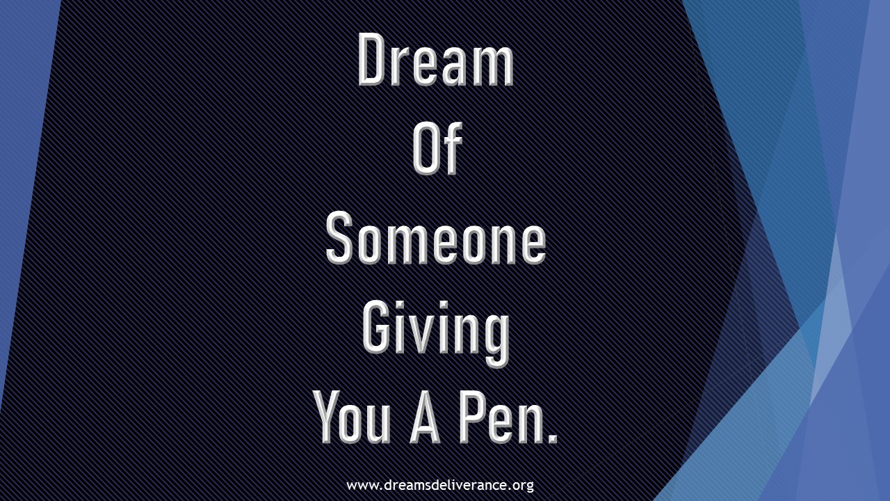 Dream Of Someone Giving You A Pen.