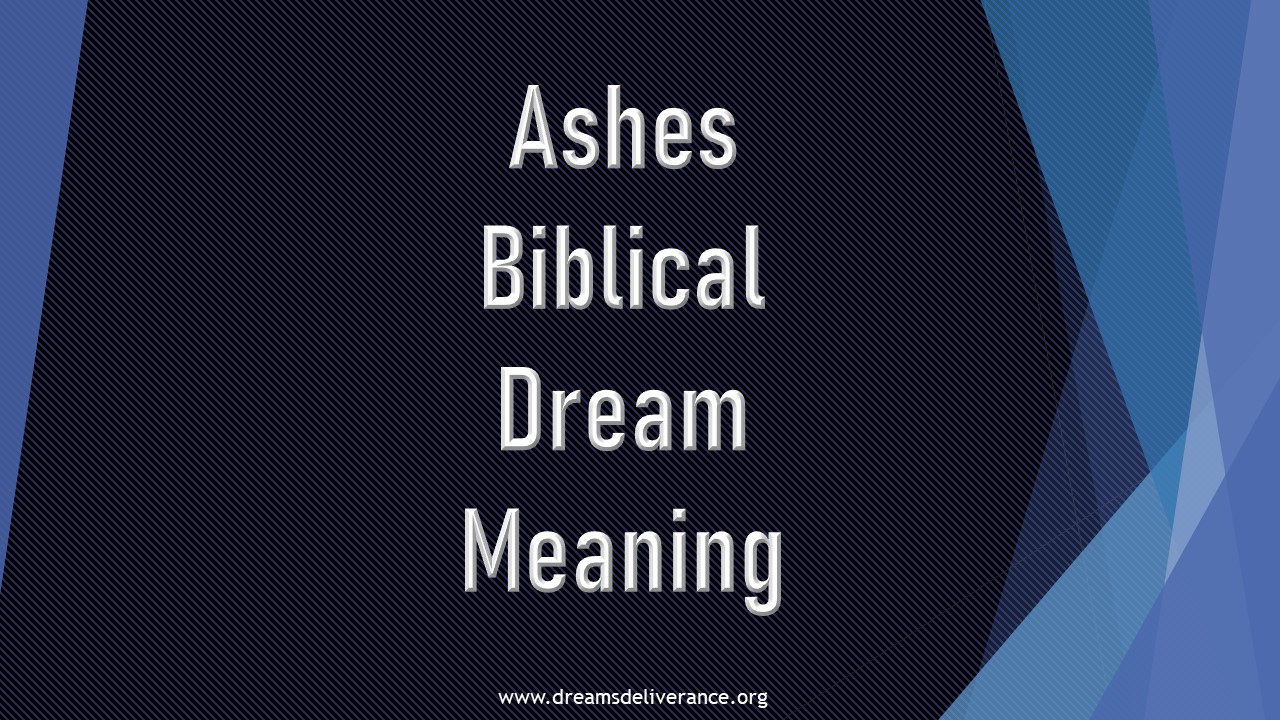 Ashes Biblical Dream Meaning