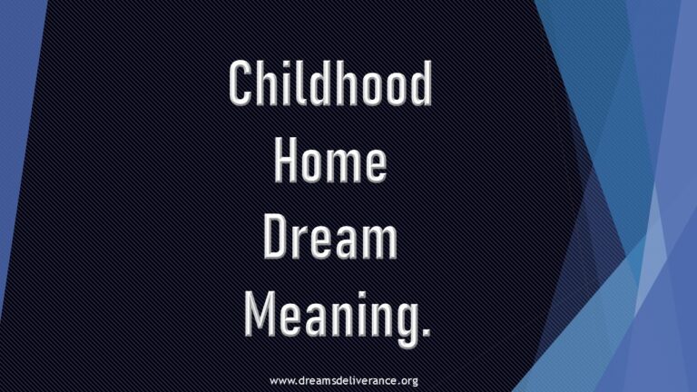 Childhood Home Dream Meaning.