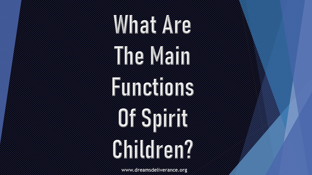 What Are The Main Functions Of Spirit Children?