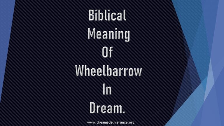 Biblical Meaning Of Wheelbarrow In Dream.