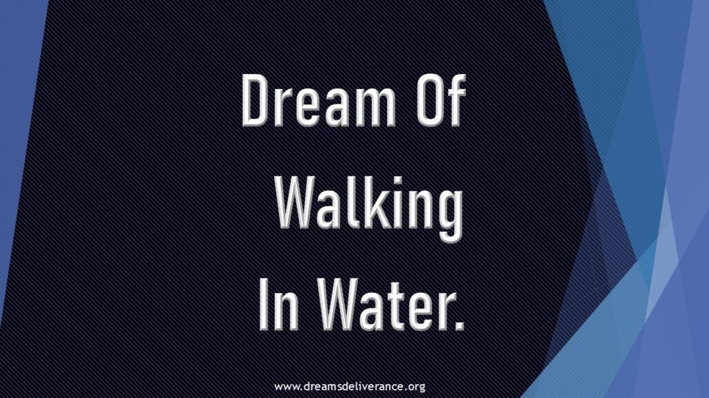 Dream Of  Walking In Water.