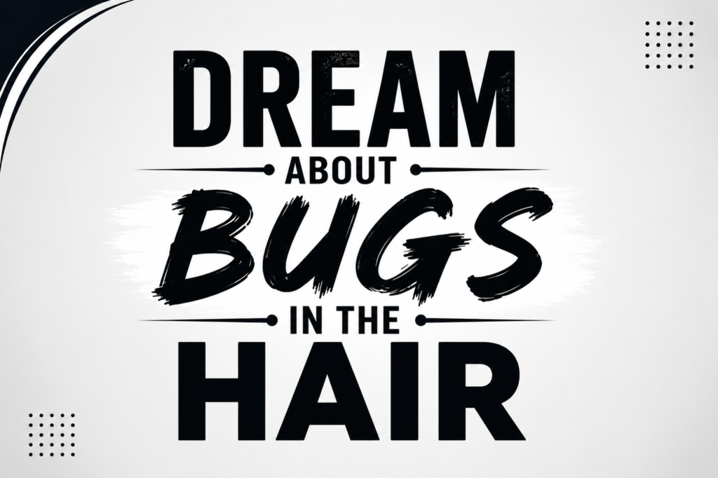 DREAM ABOUT BUG IN THE HAIR