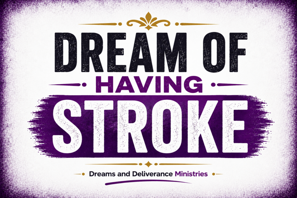 DREAM OF HAVING STROKE
